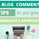 6 Blog Commenting Tips to Get Your Comments Approved