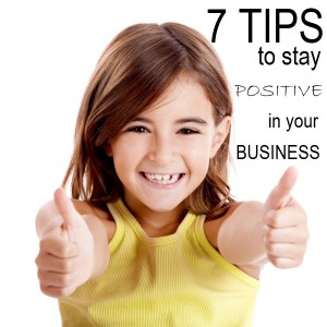 7 Tips to Stay Positive in Your Business