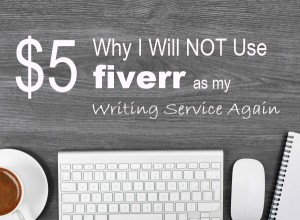 Why I Will NOT Use Fiverr As My Writing Service Again