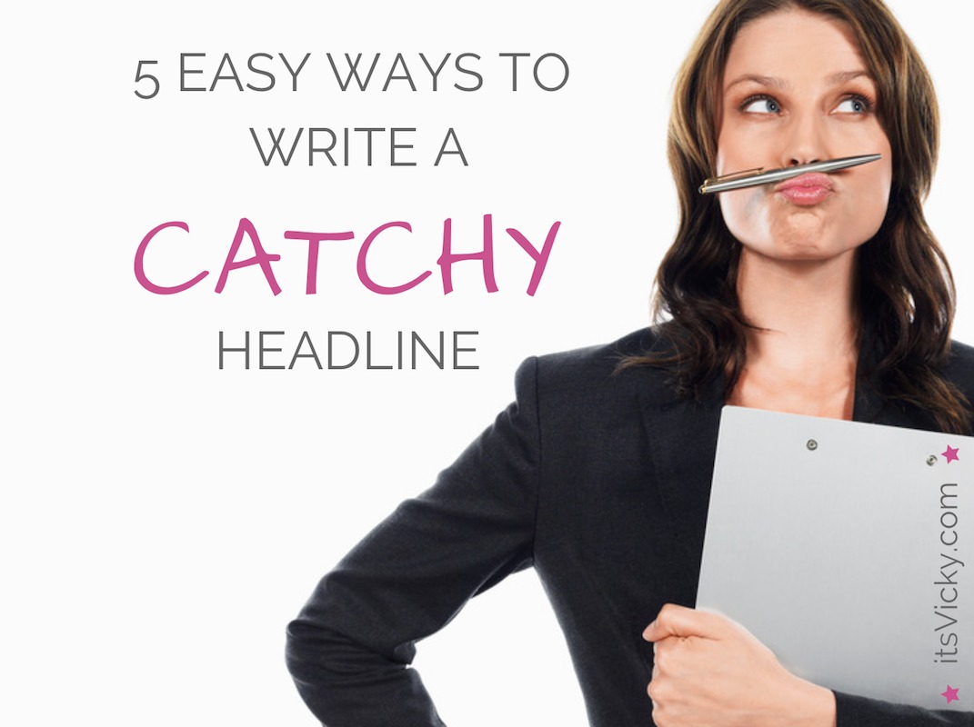 Easy Ways To Write A Catchy Headline Itsvicky