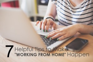 7 Helpful Tips to Make ”Working from Home” Successfully Happen