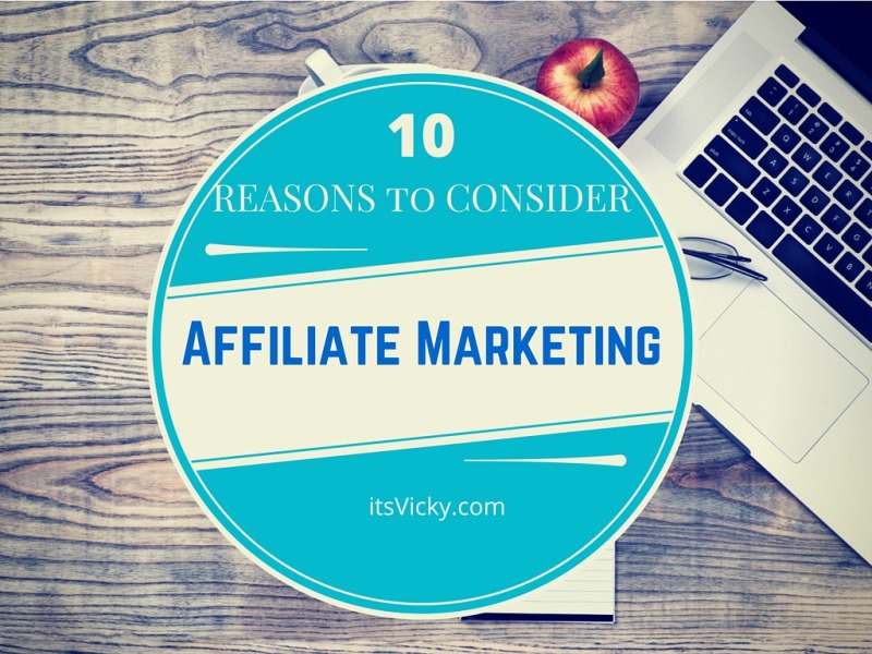 10 Reasons Why You Should Consider Affiliate Marketing