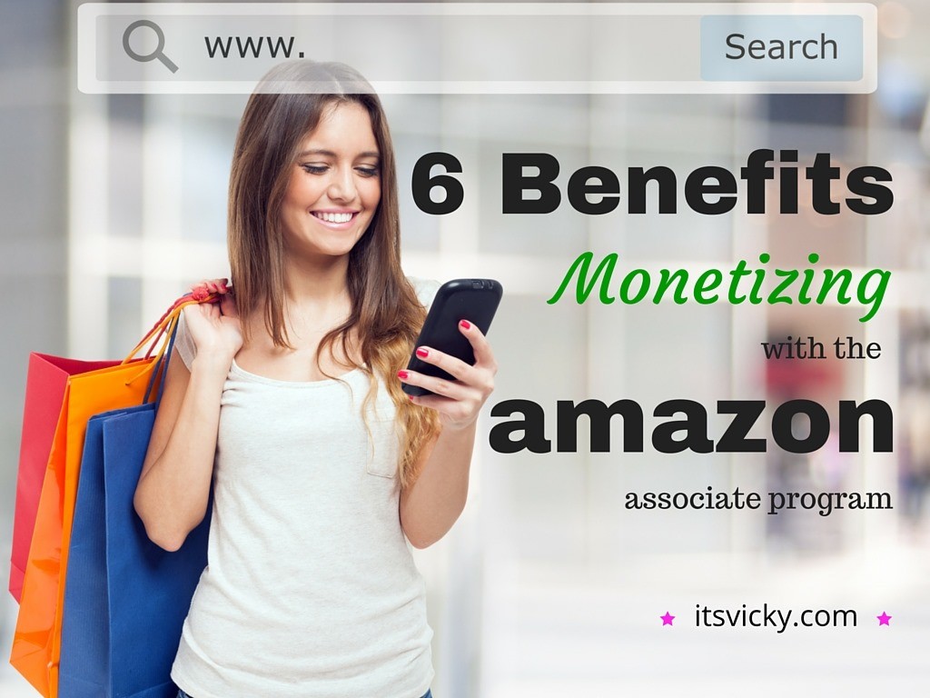 6 Benefits monetizing with the amazon associate program