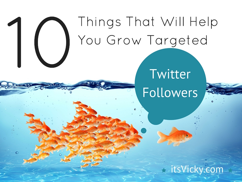 10 Things That Will Help You Grow Targeted Twitter Followers