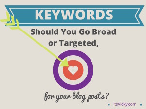 Keywords – Should You Go Broad or Targeted for Your Blog Posts?