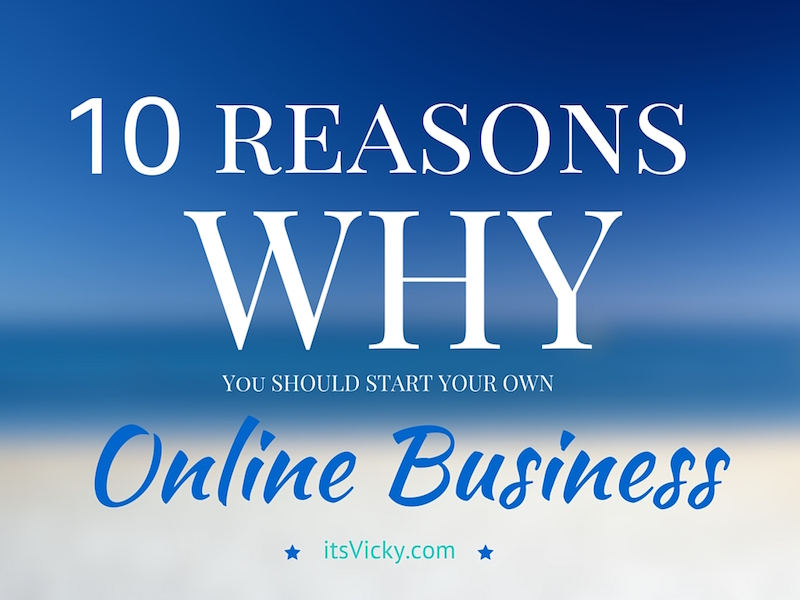 reasons why you should start your own online business