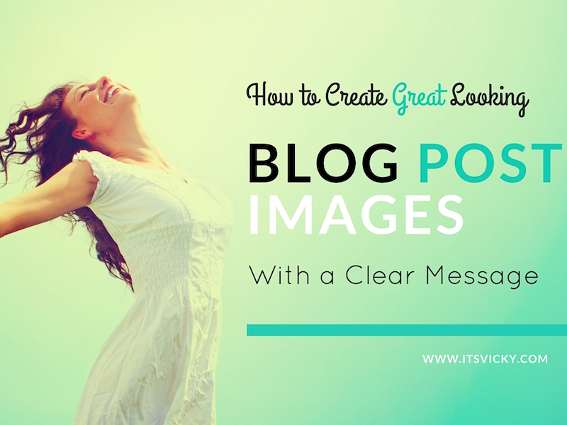 How to Create Great Looking Blog Post Images with a Clear Message