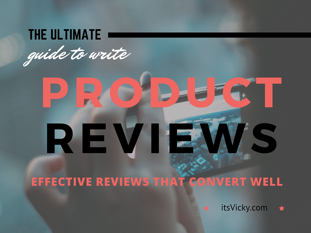 The Ultimate Guide to Writing an Effective Product Review, That Converts Well