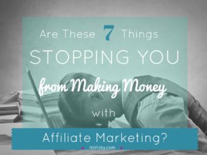 Are These 7 Things STOPPING You From Making Money with Affiliate Marketing? 7 Ways to Fix It!