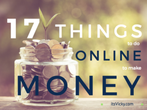 17 Things to Do Online to Make Money, Starting Now!