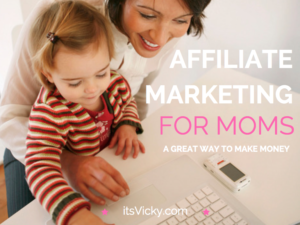 Affiliate Marketing for Moms a Great Way to Make Money