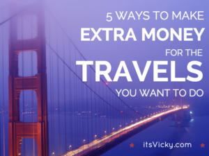 5 Ways to Make Extra Money for the Travels You Want to Do - itsVicky