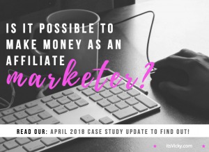 Is It Possible to Make Money as Affiliate Marketer? April 2018 Case Study